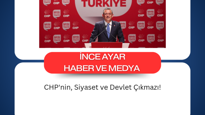 CHP'nin, Siyaset ve Devlet Çıkmazı!